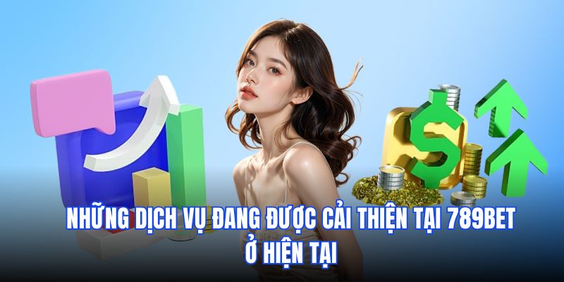 Những dịch vụ đang được cải thiện hiện tại