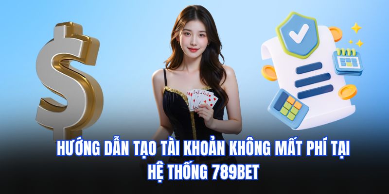 Hướng dẫn tạo tài khoản không mất phí tại hệ thống