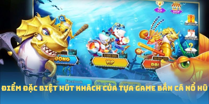 Vài thông tin cơ bản nhất về game Bắn cá Nổ Hũ