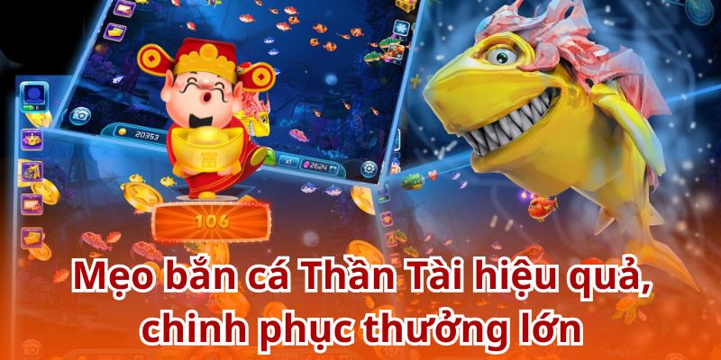 Bỏ túi kinh nghiệm bắn cá Thần Tài bất bại từ cao thủ