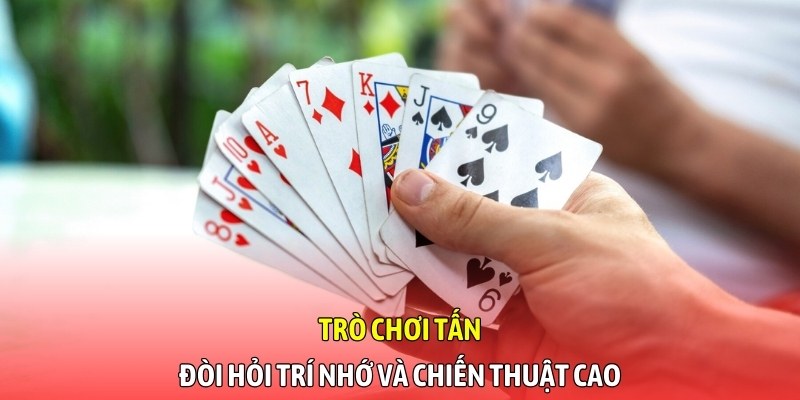 Trò chơi Tấn đòi hỏi trí nhớ và chiến thuật cao