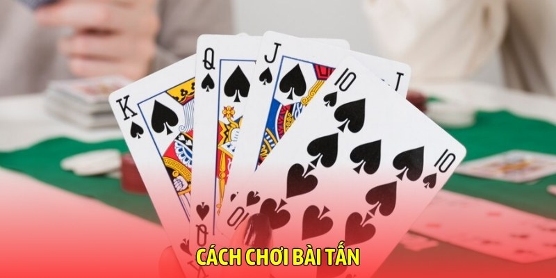 cách chơi bài tấn