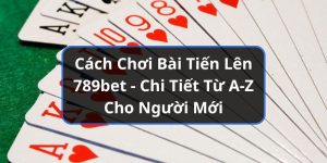cách chơi bài tiến lên