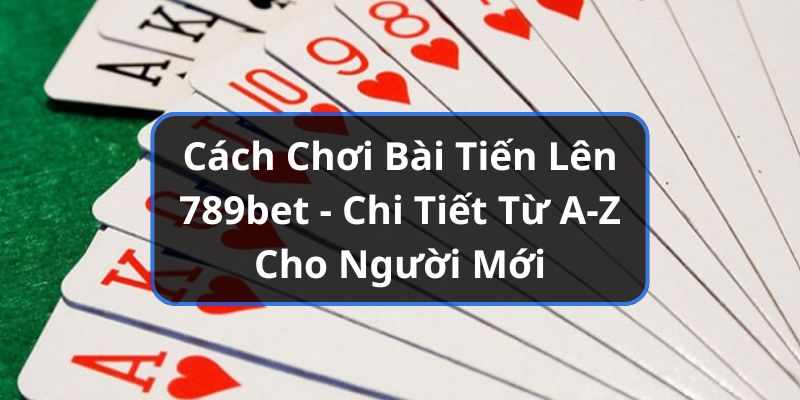 cách chơi bài tiến lên