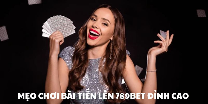 Những tips chơi nên biết để thắng bài tiến lên