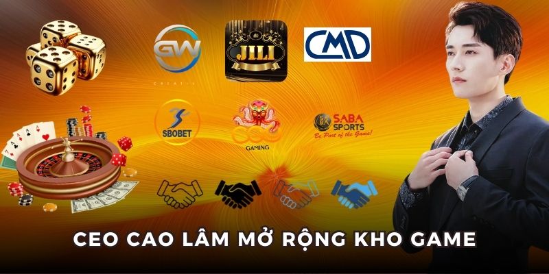CEO Cao Lâm mở rộng kho game cho người chơi