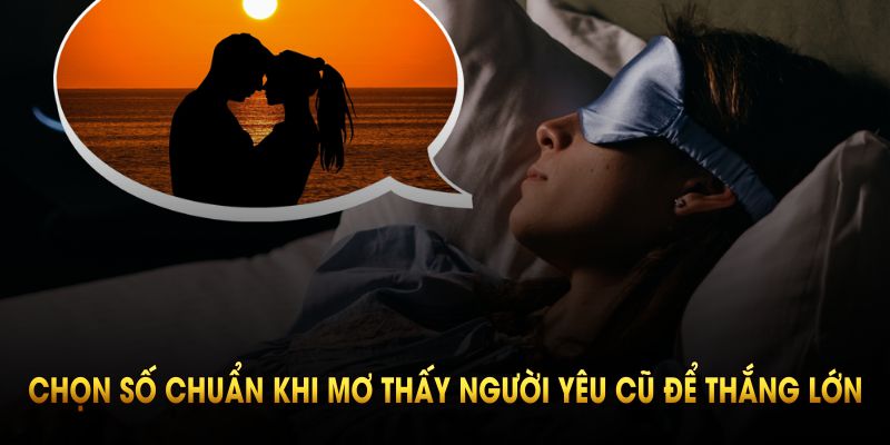 Bí kíp chọn số chuẩn khi mơ thấy người yêu cũ để thắng lớn