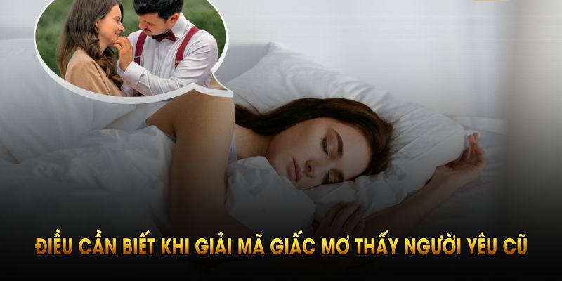 Những điều cần biết khi giải mã giấc mơ thấy người yêu cũ