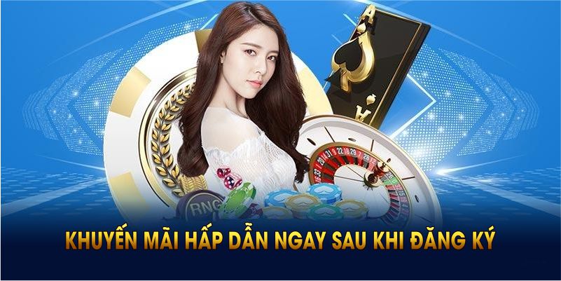 Nhận khuyến mãi hấp dẫn ngay sau khi đăng ký