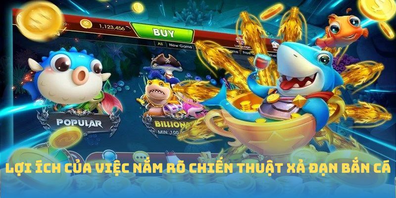 Lợi ích của việc nắm rõ chiến thuật xả đạn bắn cá