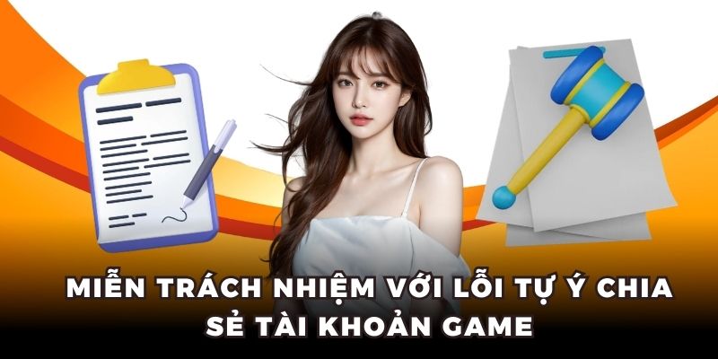 Miễn trách nhiệm với lỗi tự ý chia sẻ tài khoản game