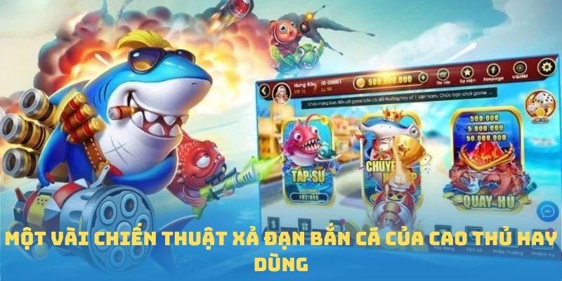 Một vài chiến thuật xả đạn bắn cá của cao thủ hay dùng