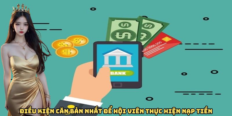 Điều kiện căn bản nhất để hội viên thực hiện nạp tiền