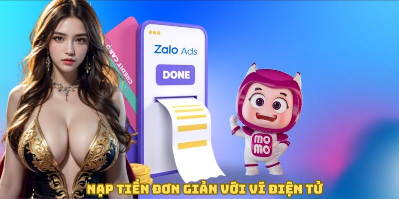 Nạp tiền siêu đơn giản và nhanh chóng với ví điện tử