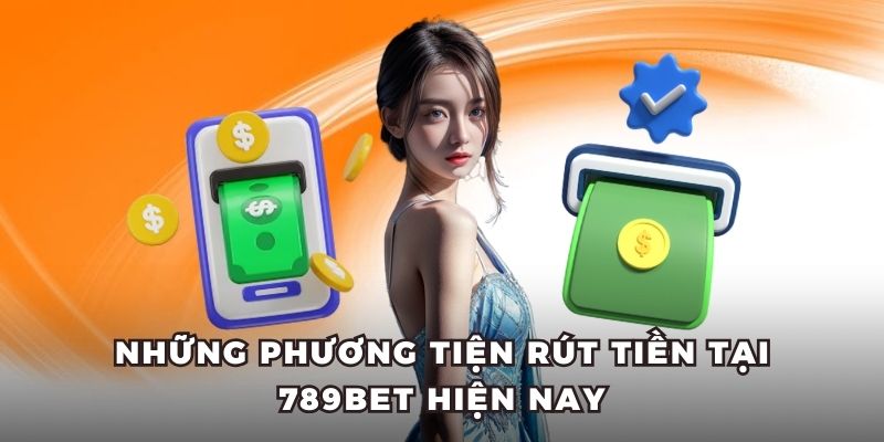 Tổng hợp những phương tiện rút tiền hiện nay