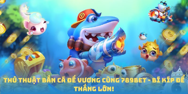 thủ thuật bắn cá đế vương