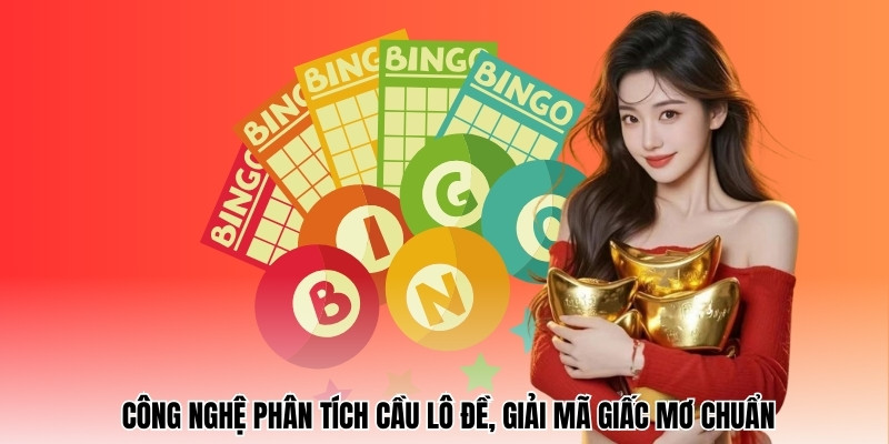 Công nghệ phân tích cầu lô đề, giải mã giấc mơ chuẩn